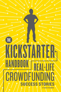 Kickstarter Handbook: Real-Life Crowdfunding Success Stories