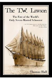 T.W. Lawson: The Fate of the World's Only Seven-Masted Schooner