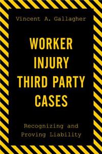 Worker Injury Third Party Cases: Recognizing and Proving Liability