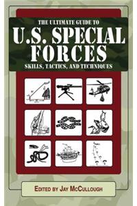 The Ultimate Guide to U.S. Special Forces Skills, Tactics, and Techniques