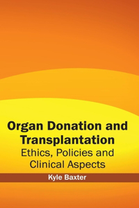 Organ Donation and Transplantation: Ethics, Policies and Clinical Aspects