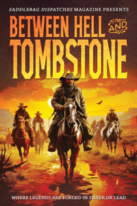 Between Hell and Tombstone: Where Legends Are Forged in Silver and Lead