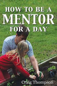 How To Be a Mentor for a Day: Planning for the Day, Planting for the Future