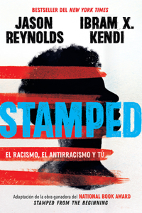 Stamped: El Racismo, El Antirracismo Y Tú / Stamped: Racism, Antiracism, and You: A Remix of the National Book Award-Winning Stamped from the Beginning