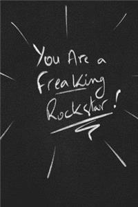 You Are A Freaking Rockstar.