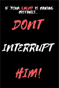 Don't Interrupt Him