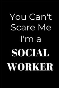 You Can't Scare Me I'm A Social Worker