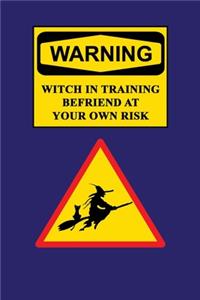 Warning - Witch In Training Befriend At Your Own Risk