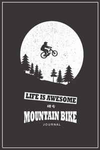 Life Is Awesome On A Mountain Bike Journal Notebook