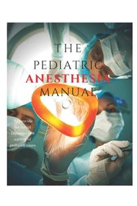 The Pediatric Anesthesia Manual