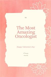To The Most Amazing Oncologist Notebook Valentine's day gift