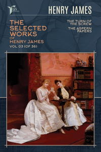 The Selected Works of Henry James, Vol. 03 (of 36)