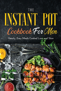 The Instant Pot Cookbook for Men