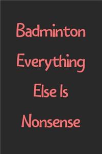 Badminton Everything Else Is Nonsense