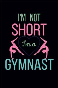 I'm Not Short I'm A Gymnast