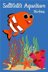 Saltwater Aquarium Notes: Customized Marine Aquarium Logging Book, Great For Tracking, Scheduling Routine Maintenance, Including Water Chemistry And Fish Health. (6x9 120 Pag