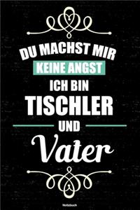 Du machst mir keine Angst ich bin Tischler und Vater Notizbuch