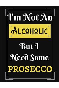 I'm Not An Alcoholic But I Need Some Prosecco