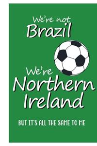 We're Not Brazil, We're Northern Ireland