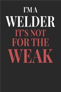 I'm A Welder It's Not For The Weak
