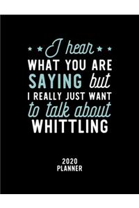 I Hear What You Are Saying I Really Just Want To Talk About Whittling 2020 Planner