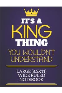 It's A King Thing You Wouldn't Understand Large (8.5x11) Wide Ruled Notebook