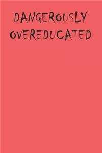 Dangerously Overeducated