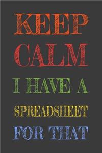 Keep Calm I Have A Spreadsheet For That