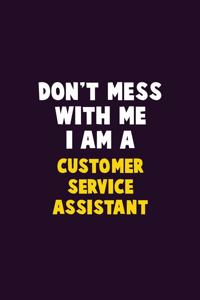 Don't Mess With Me, I Am A Customer Service Assistant