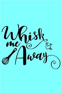 Whisk Me Away