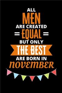 All Men Are Created Equal But Only The Best Are Born In November