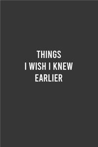 Things I Wish I Knew Earlier