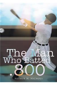 The Man Who Batted .800