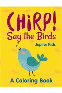 Chirp! Say the Birds (A Coloring Book)