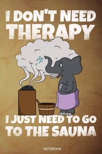 I Don't Need Therapy I Just Need To Go To The Sauna