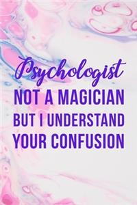 Psychologist Not A Magician But I Understand Your Confusion