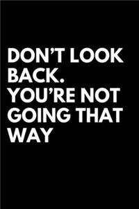 Don't Look Back. You're Not Going That Way