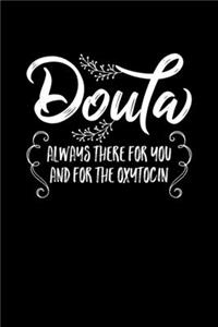 Doula Always There for you. And for the Oxytocin