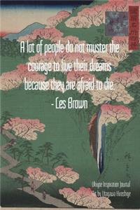 A lot of people do not muster the courage to live their dreams because they are afraid to die. - Les Brown