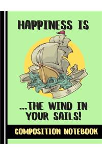 Happiness Is The Wind In Your Sails (COMPOSITION NOTEBOOK)