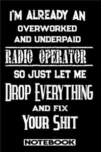I'm Already An Overworked And Underpaid Radio Operator. So Just Let Me Drop Everything And Fix Your Shit!