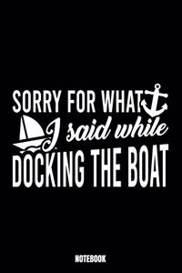 Sorry For What I Said While Docking The Boat Notebook