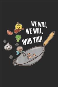 we will, we will, wok you!