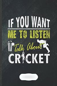 If You Want Me to Listen Talk About Cricket