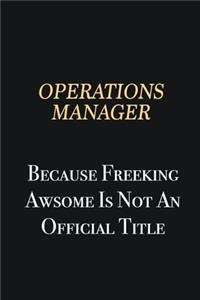 Operations Manager Because Freeking Awsome is not an official title