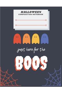 Halloween Composition Notebook, Just Here For The BOOS