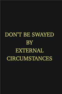 Don&#65533;t be swayed by external circumstances