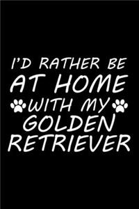 I'd rather be at home with my Golden Retriever