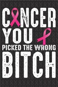 Cancer You Picket The Wrong Bitch