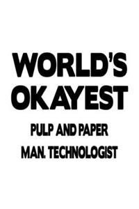 World's Okayest Pulp And Paper Man. Technologist